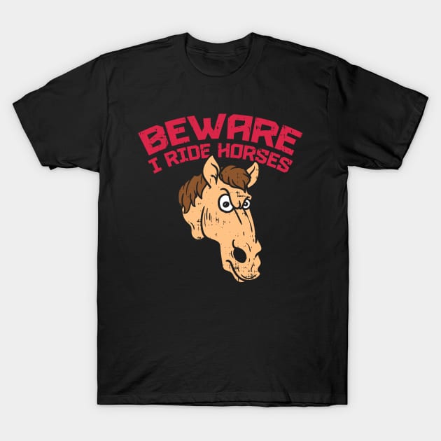 Beware i ride Horses T-Shirt show jumping dressage T-Shirt by biNutz